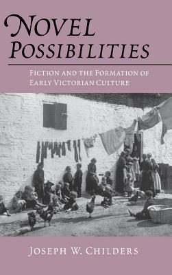 Novel Possibilities: Fiction and the Formation of Early Victorian Culture (New Cultural Studies)