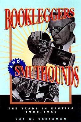 Bookleggers and Smuthounds: The Trade in Erotica, 1920-1940