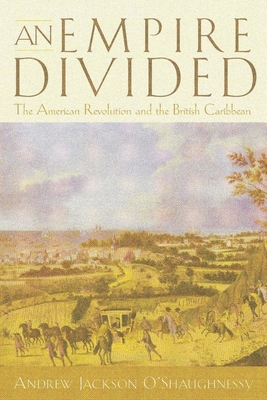 Image for An Empire Divided: The American Revolution and the British Caribbean (Early American Studies) An Empire Divided: The American Revolution and the British Caribbean (Early American Studies)