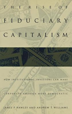 The Rise of Fiduciary Capitalism: How Institutional Investors Can Make Corporate America More Democratic