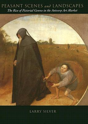 Peasant Scenes and Landscapes: The Rise of Pictorial Genres in the Antwerp Art Market