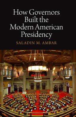 Image for How Governors Built the Modern American Presidency (Haney Foundation Series) How Governors Built the Modern American Presidency (Haney Foundation Series)
