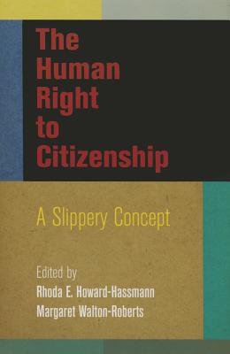 The Human Right to Citizenship: A Slippery Concept (Pennsylvania Studies in Human Rights)
