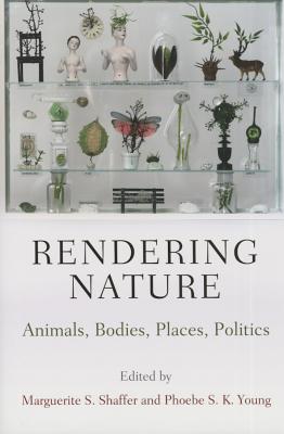 Image for Rendering Nature: Animals, Bodies, Places, Politics (Nature and Culture in America)