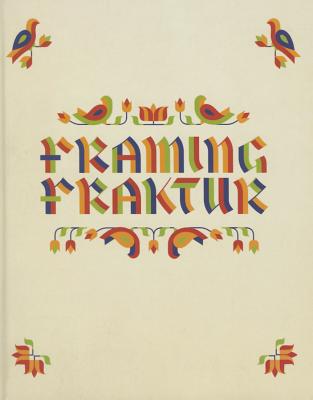 Framing Fraktur: Pennsylvania German Material Culture and Contemporary Art