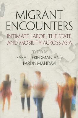 Migrant Encounters: Intimate Labor, the State, and Mobility Across Asia