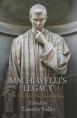 Machiavelli's Legacy: The Prince After Five Hundred Years