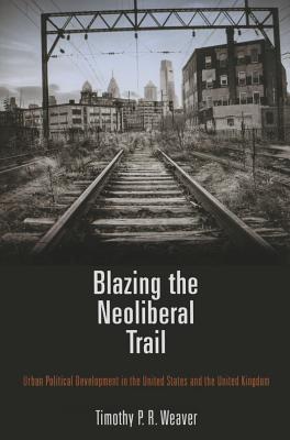 Blazing the Neoliberal Trail: Urban Political Development in the United States and the United Kingdom