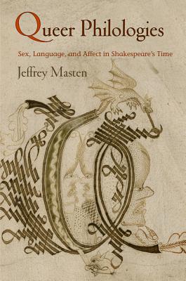 Queer Philologies: Sex, Language, and Affect in Shakespeare's Time (Material Texts)