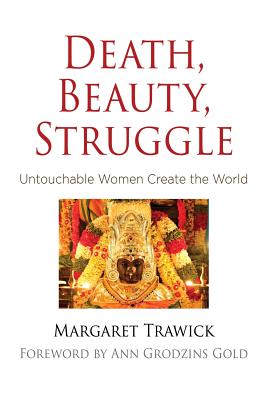 Death, Beauty, Struggle: Untouchable Women Create the World (Contemporary Ethnography)
