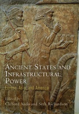 Ancient States and Infrastructural Power: Europe, Asia, and America (Empire and After)