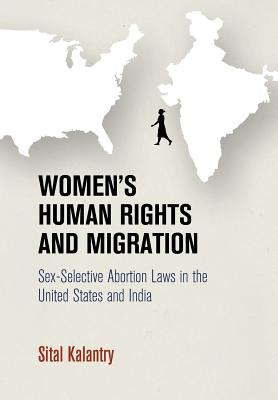 Women's Human Rights and Migration: Sex-Selective Abortion Laws in the United States and India (Pennsylvania Studies in Human Rights)
