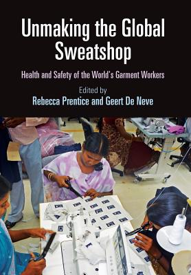 Unmaking the Global Sweatshop: Health and Safety of the World's Garment Workers (Pennsylvania Studies in Human Rights)