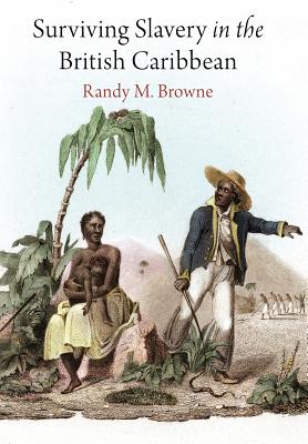 Surviving Slavery in the British Caribbean (Early American Studies)