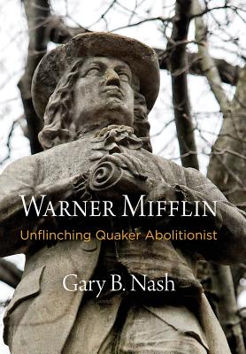 Warner Mifflin: Unflinching Quaker Abolitionist [Early American Studies]