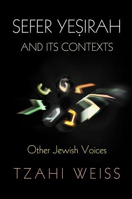 Sefer Yesirah and Its Contexts: Other Jewish Voices (Divinations: Rereading Late Ancient Religion)
