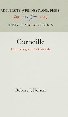 Corneille. His Heroes and Their Worlds