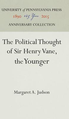 The Political Thought of Sir Henry Vane, the Younger (Anniversary Collection)
