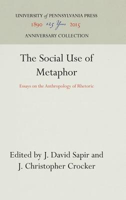 The Social Use of Metaphor: Essays on the Anthropology of Rhetoric