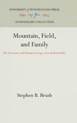 Mountain, Field, and Family: The Economy and Human Ecology of an Andean Valley (Anniversary Collection)