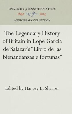 The Legendary History of Britain in Lope Garcia de Salazar's Libro de las bienandanzas e fortunas (Haney Foundation Series)