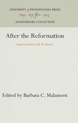 After the Reformation: Essays in Honor of J. H. Hexter (Anniversary Collection)