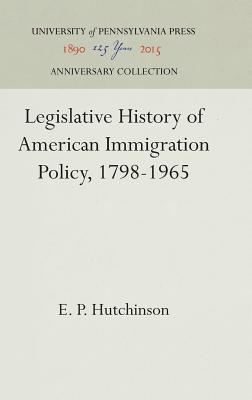 Legislative History of American Immigration Policy, 1798-1965 (Anniversary Collection)