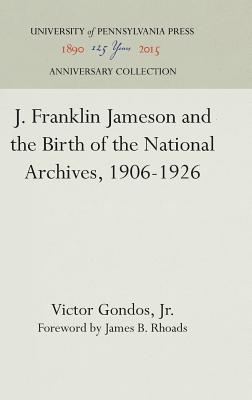 Image for J. Franklin Jameson and the Birth of the National Archives, 1906-1926 (Anniversary Collection)