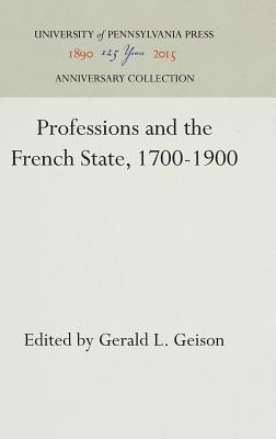Professions and the French State, 1700-1900.