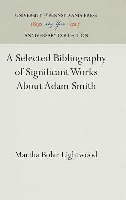 A Selected Bibliography of Significant Works About Adam Smith (Anniversary Collection)