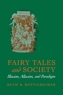 Fairy Tales and Society: Illusion, Allusion and Paradigm