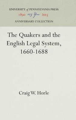 The Quakers and the English Legal System, 1660-1688 (Anniversary Collection)