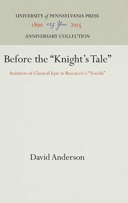 Image for Before the "Knight's Tale": Imitation of Classical Epic in Boccaccio's "Teseida" (The Middle Ages Series)