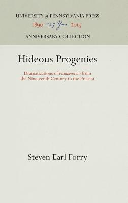 Hideous Progenies: Dramatizations of Frankenstein from the Nineteenth Century to the Present (Anniversary Collection)