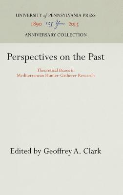 Perspectives on the Past: Theoretical Biases in Mediterranean Hunter-Gatherer Research (Anniversary Collection)