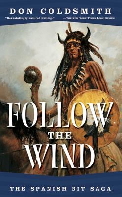 Follow The Wind: The Spanish Bit Saga (Spanish Bit Saga of the Plains Indians)