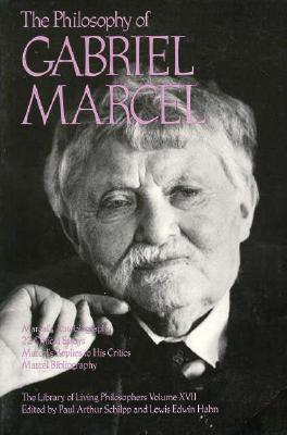 The Philosophy of Gabriel Marcel (Library of Living Philosophers, Volume 17)