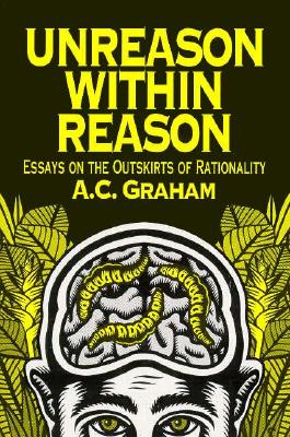Unreason Within Reason: Essays on the Outskirts of Rationality