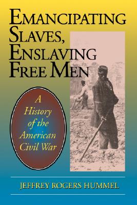 Image for Emancipating Slaves, Enslaving Free Men: A History of the American Civil War