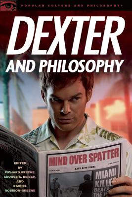 Image for Dexter and Philosophy: Mind over Spatter (Popular Culture and Philosophy)