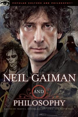 Neil Gaiman and Philosophy: Gods Gone Wild! (Popular Culture and Philosophy)