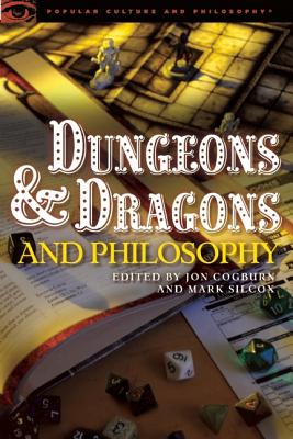 Dungeons and Dragons and Philosophy: Raiding the Temple of Wisdom (Popular Culture and Philosophy, 70)