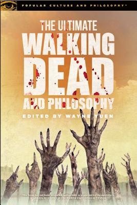 The Ultimate Walking Dead and Philosophy: Hungry for More (Popular Culture and Philosophy, 97)