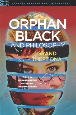 Orphan Black and Philosophy: Grand Theft DNA (Popular Culture and Philosophy)