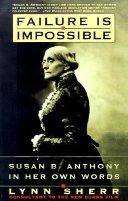 Failure Is Impossible : Susan B. Anthony in Her Own Words