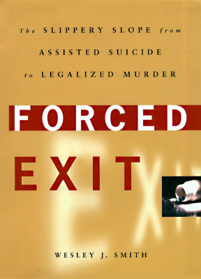 Image for Forced Exit: The Slippery Slope from Assisted Suicide to Legalized Murder