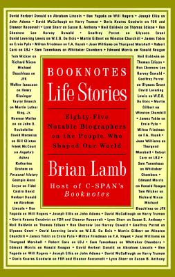 Booknotes : Life Stories : Notable Biographers on the People Who Shaped America