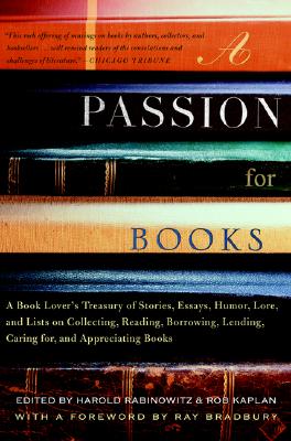 Image for A Passion for Books: A Book Lover's Treasury of Stories, Essays, Humor, Lore, and Lists on Collecting, Reading, Borrowing, Lending, Caring for, and Appreciating Books