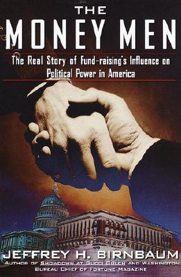 The Money Men: The Real Story of Fund-raising's Influence on Political Power in America