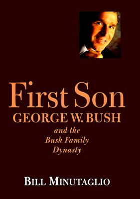 First Son: George W. Bush and the Bush Family Dynasty